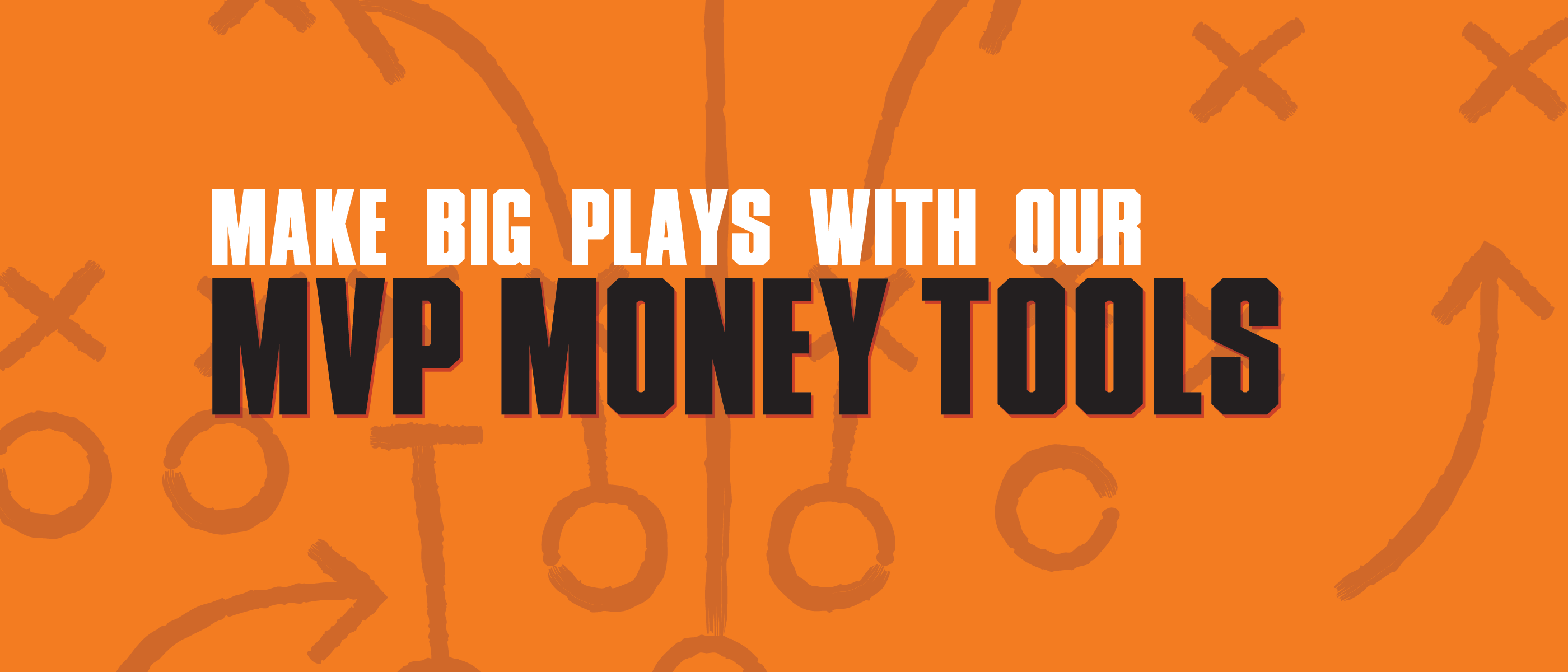 Make big plays with our MVP money tools.