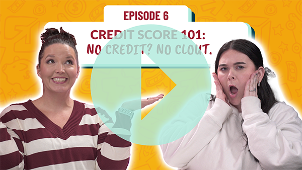 Episode 6. Credit Score 101: No Credit? No Clout.