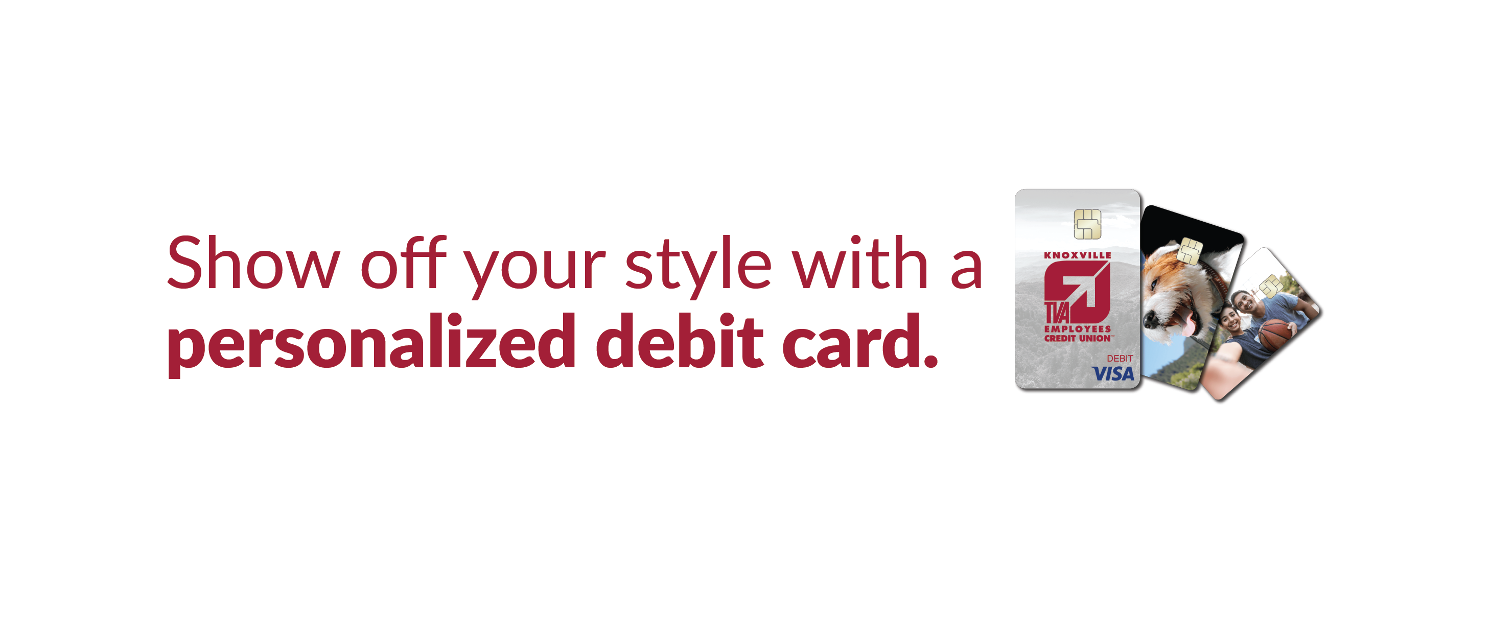 Get a personalized debit card.